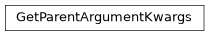 Inheritance diagram of GetParentArgumentKwargs