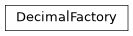 Inheritance diagram of DecimalFactory